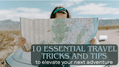 10 Essential Travel Tricks and Tips to Elevate Your Next Adventure ...